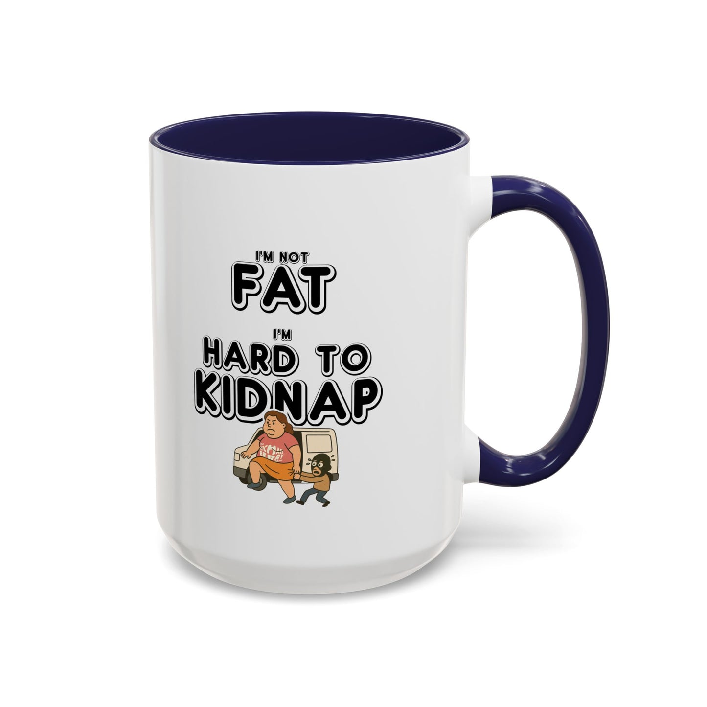 Women's "I'm not fat, I'm hard to kidnap" - Coffee Mug, 11oz or 15oz