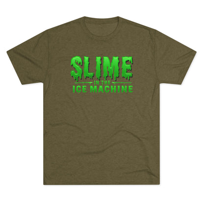 Slime in the Ice Machine - Tri-Blend Crew Tee