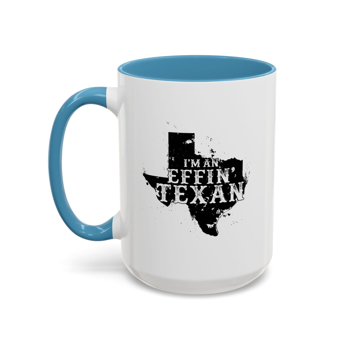 I'm an Effin' Texan - Coffee Mug, 11oz or 15oz