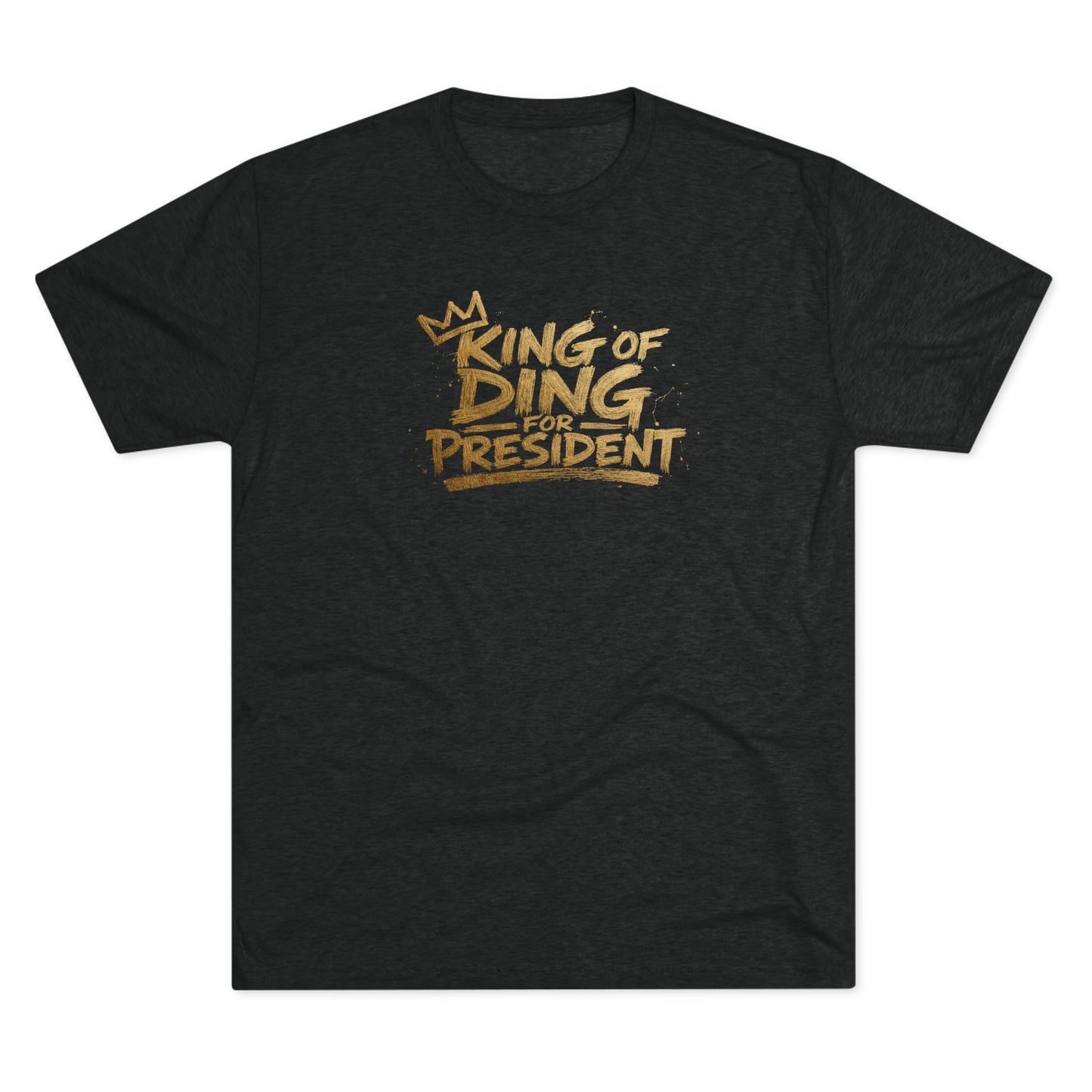 King of Ding for President - Tri-Blend Crew Tee