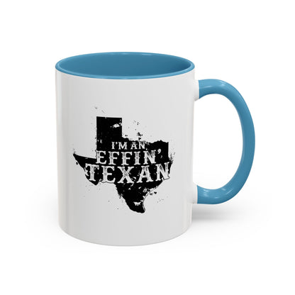 I'm an Effin' Texan - Coffee Mug, 11oz or 15oz