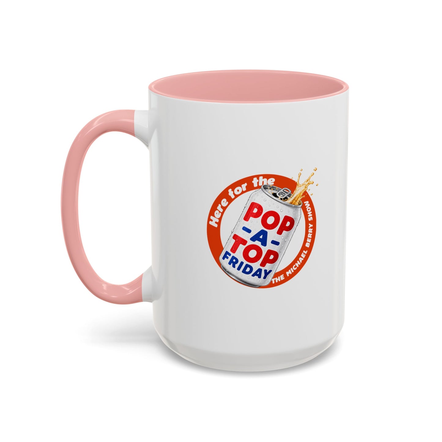 Here for the Pop-a-top Friday - Coffee Mug, 11oz or 15oz