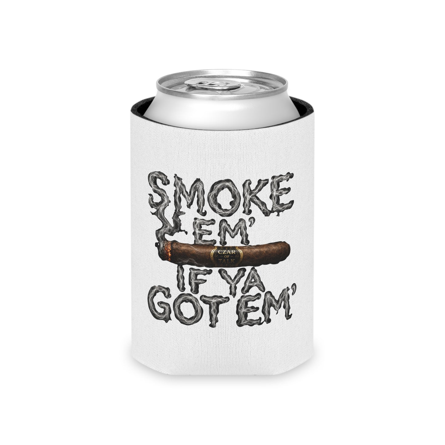 Smoke em' if you got em' - Can Cooler