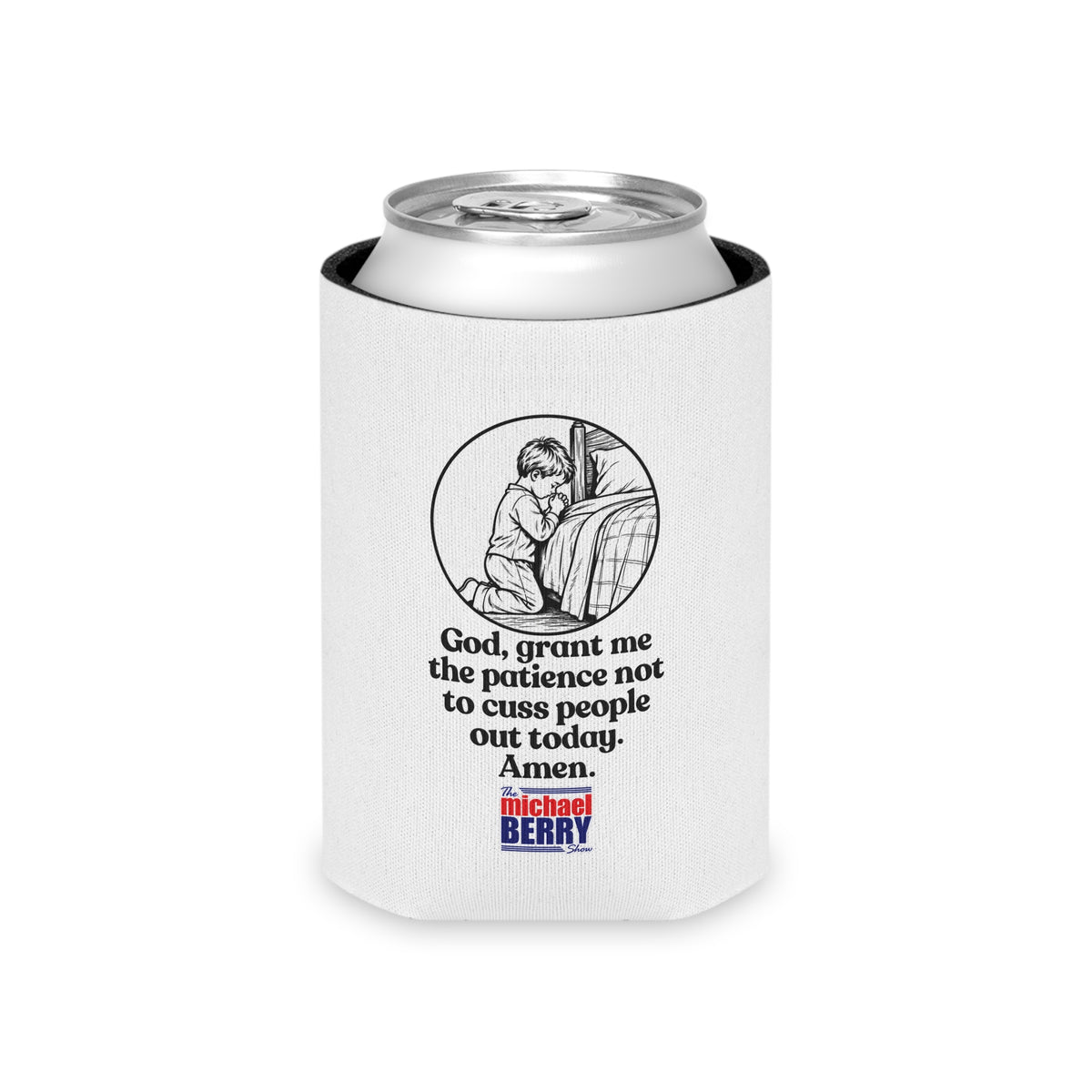 God, grant me the patience not to cuss people out today. Amen. - Can Cooler