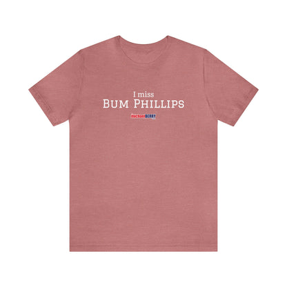I miss BUM PHILLIPS - Unisex Jersey Short Sleeve Tee