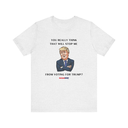 You think that will stop me from voting for Trump? - Men's Short Sleeve Tee