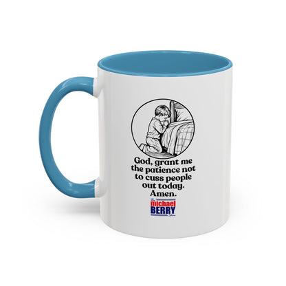 God, grant me the patience not to cuss people out today. Amen. - Coffee Mug, 11oz or 15oz