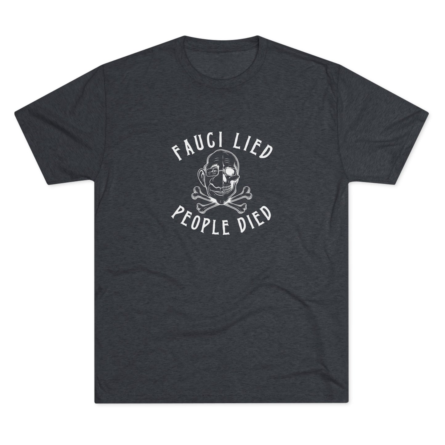 Fauci Lied People Died - Tri-Blend Crew Tee