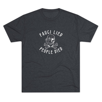 Fauci Lied People Died - Tri-Blend Crew Tee