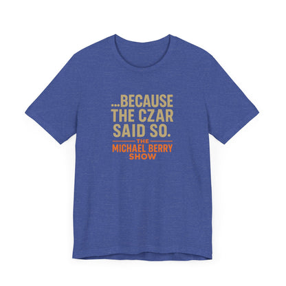 Because the Czar said so - Short Sleeve Tee