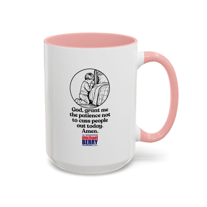 God, grant me the patience not to cuss people out today. Amen. - Coffee Mug, 11oz or 15oz