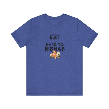 Women's "I'm not fat, I'm hard to kidnap" - Short Sleeve Tee