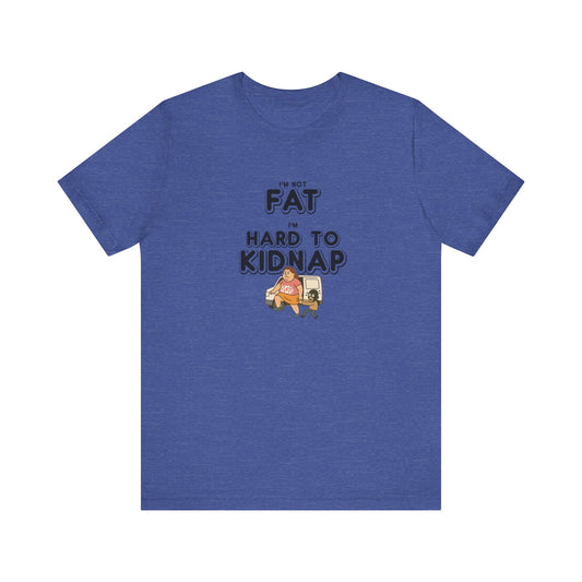 Women's "I'm not fat, I'm hard to kidnap" - Short Sleeve Tee