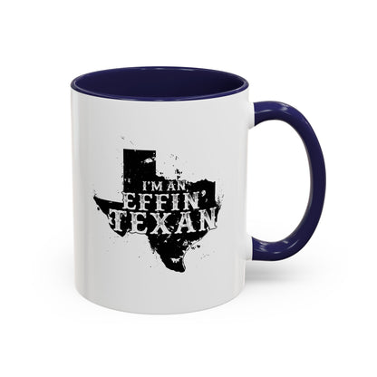 I'm an Effin' Texan - Coffee Mug, 11oz or 15oz