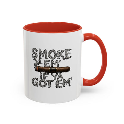 Smoke em' if you got em' - Coffee Mug, 11oz or 15oz