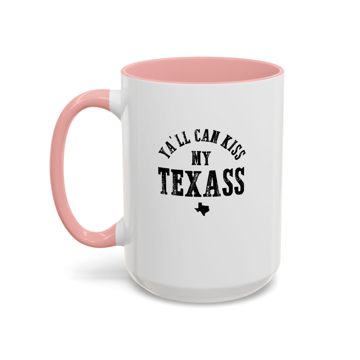 Y'all Can Kiss my Texass - Coffee Mug, 11oz or 15oz