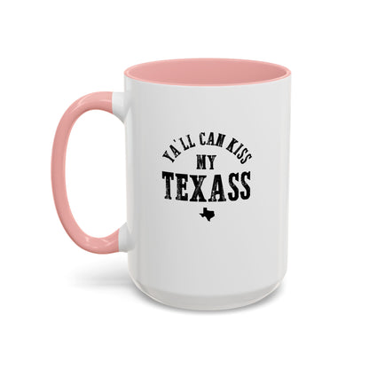 Y'all Can Kiss my Texass - Coffee Mug, 11oz or 15oz