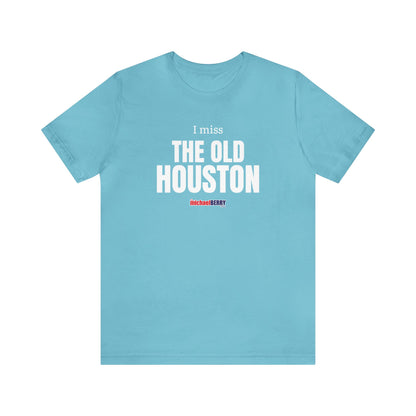 I miss THE OLD HOUSTON - Unisex Jersey Short Sleeve Tee