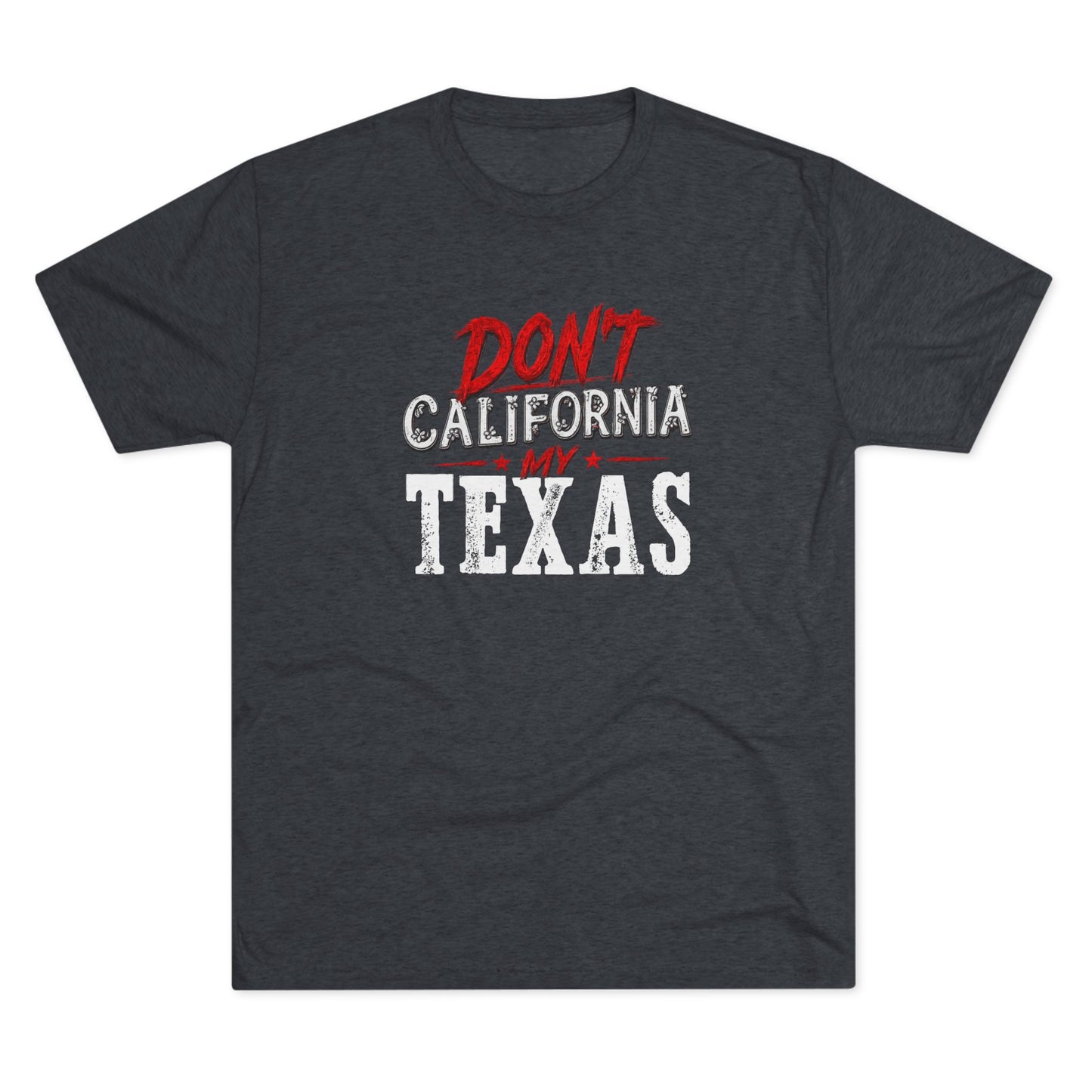Don't CA my TX - Tri-Blend Crew Tee