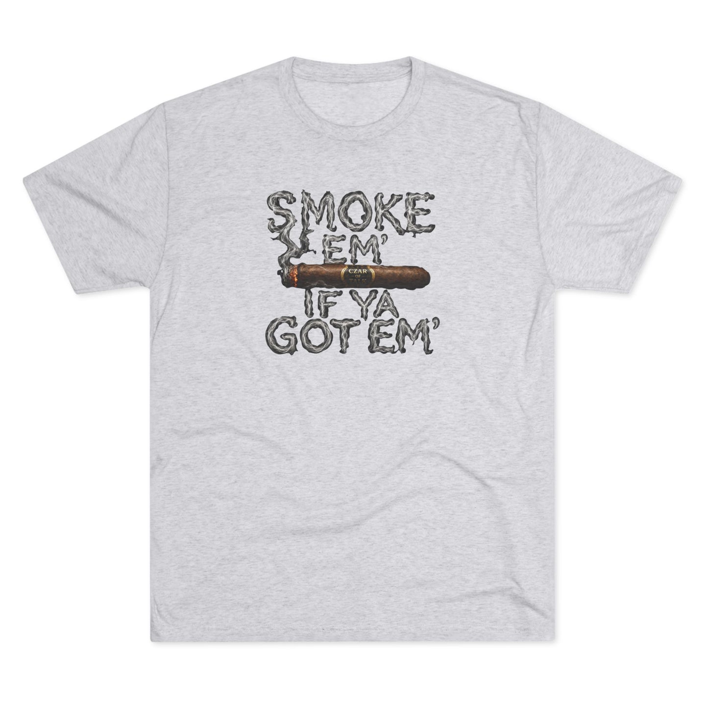 Smoke em' if you got em' - Tri-Blend Crew Tee