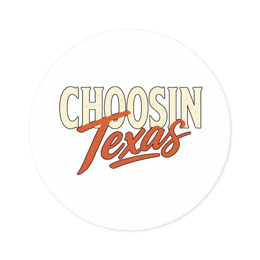 Choosin' Texas - Round Sticker