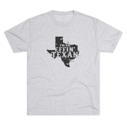 I'm an Effin' Texan - Tri-Blend Crew Tee