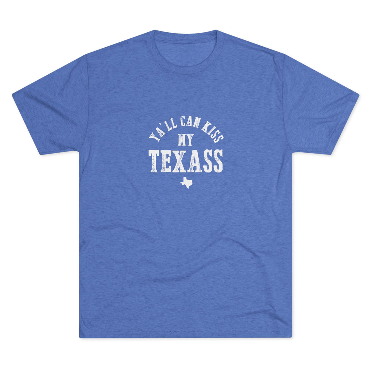 Y'all Can Kiss my Texass - Tri-Blend Crew Tee