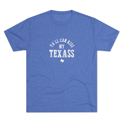 Y'all Can Kiss my Texass - Tri-Blend Crew Tee