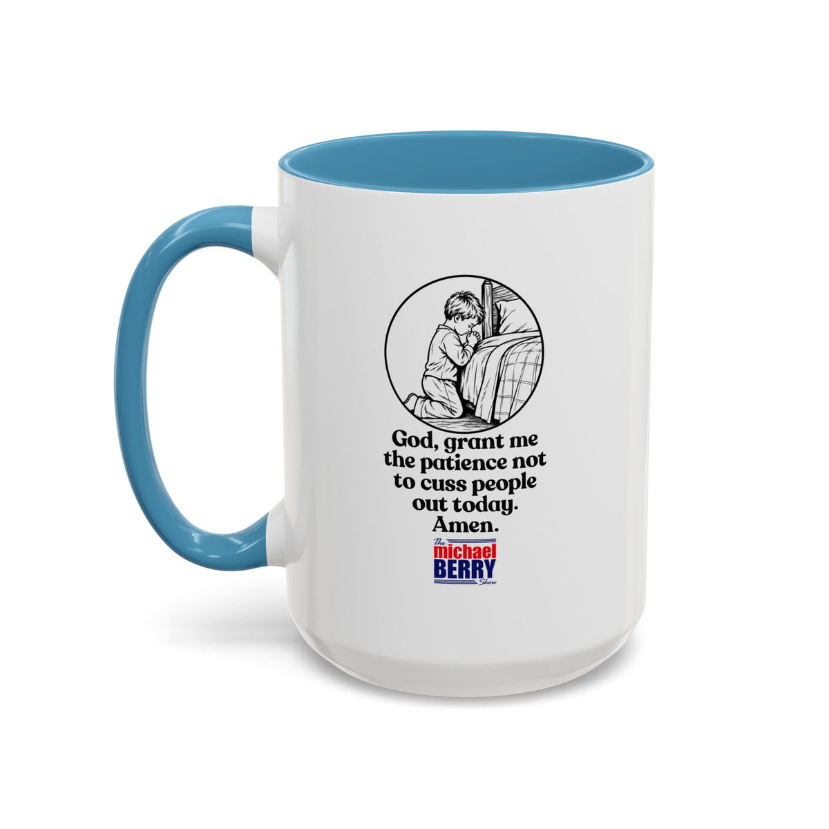 God, grant me the patience not to cuss people out today. Amen. - Coffee Mug, 11oz or 15oz