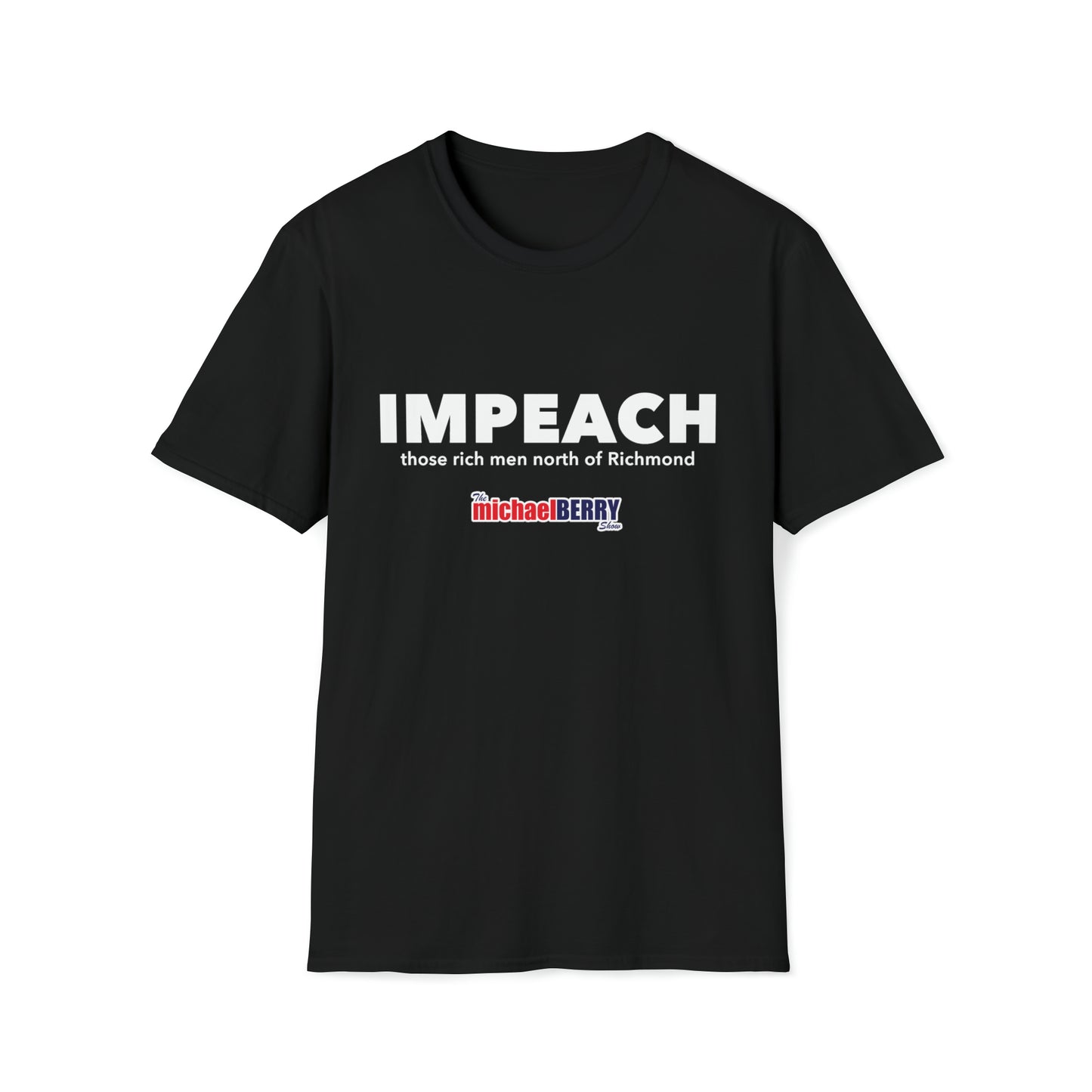 Impeach Those Rich Men North of Richmond - T-Shirt