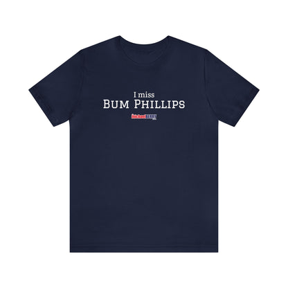 I miss BUM PHILLIPS - Unisex Jersey Short Sleeve Tee