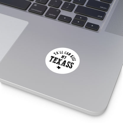 Y'all Can Kiss my Texass - Round Sticker