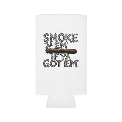 Smoke em' if you got em' - Can Cooler