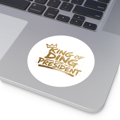 King of Ding for President - Round Sticker