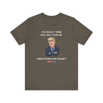 You think that will stop me from voting for Trump? - Men's Short Sleeve Tee