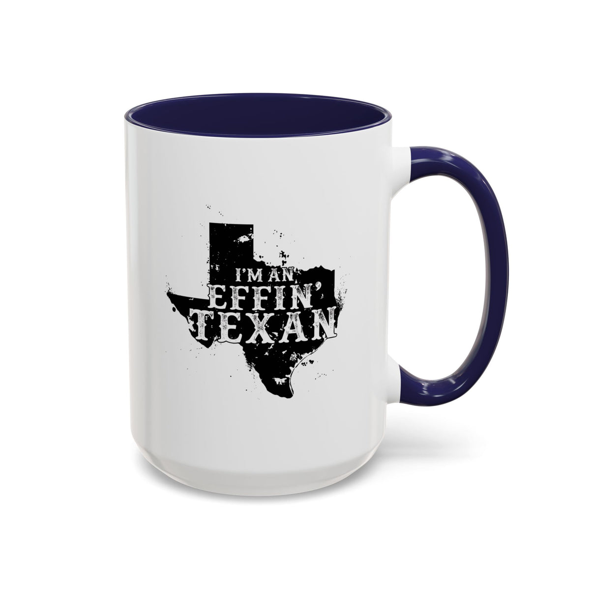 I'm an Effin' Texan - Coffee Mug, 11oz or 15oz