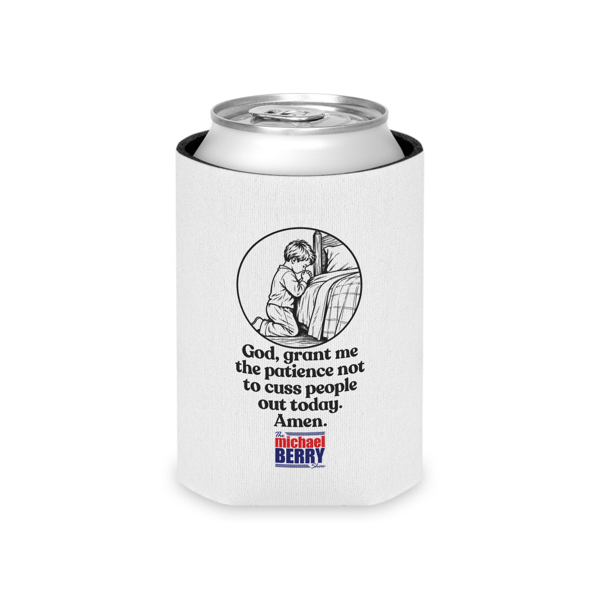 God, grant me the patience not to cuss people out today. Amen. - Can Cooler