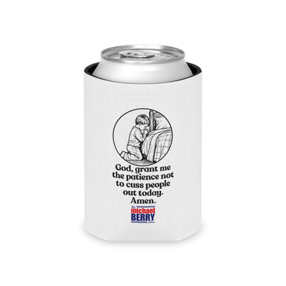 God, grant me the patience not to cuss people out today. Amen. - Can Cooler