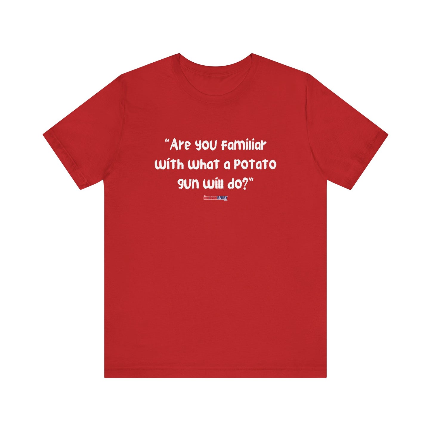 Are you familiar with what a potato gun will do? - Men's Short Sleeve Tee