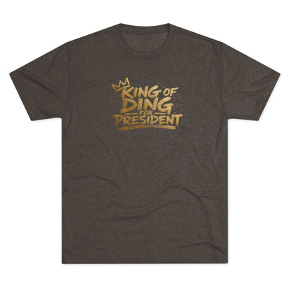 King of Ding for President - Tri-Blend Crew Tee