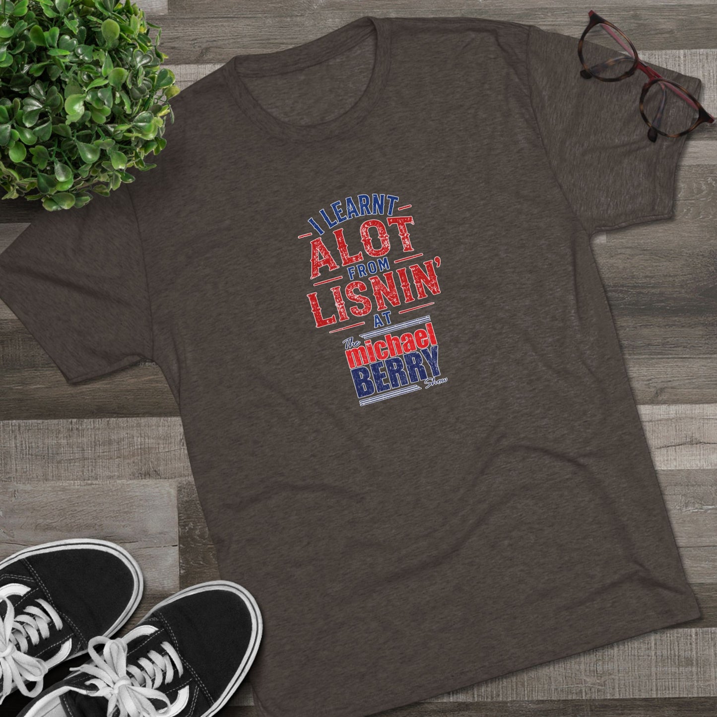 I learnt alot from lisnin' - Tri-Blend Crew Tee
