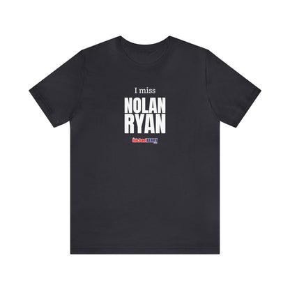 I miss NOLAN RYAN - Unisex Jersey Short Sleeve Tee