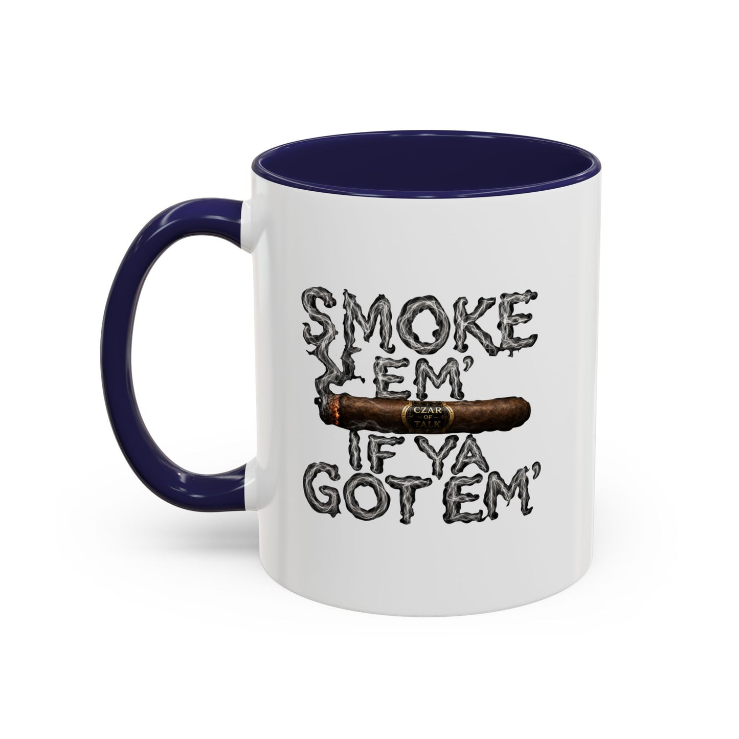 Smoke em' if you got em' - Coffee Mug, 11oz or 15oz