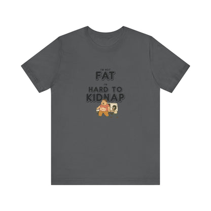 Men's "I'm not fat, I'm hard to kidnap" - Short Sleeve Tee