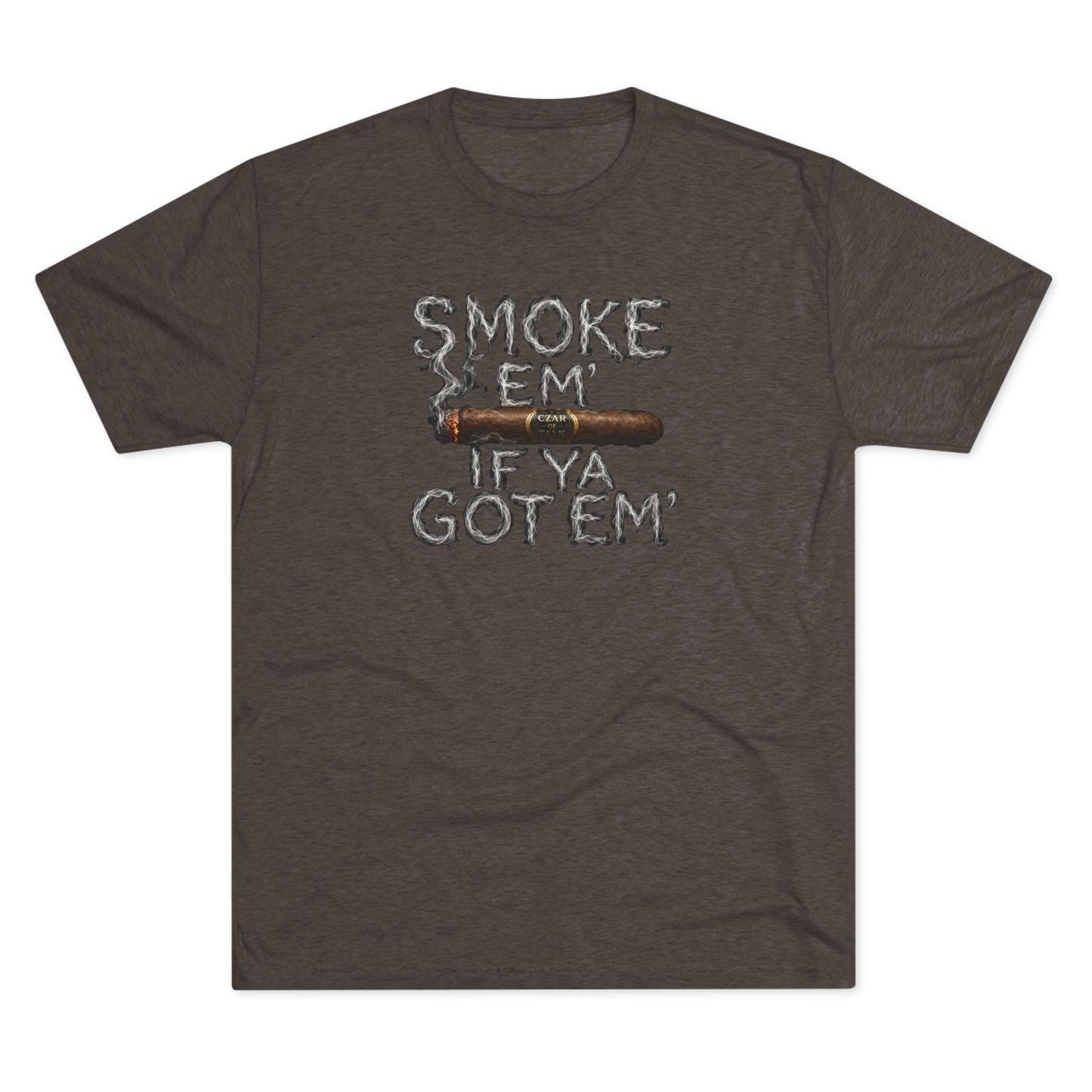 Smoke em' if you got em' - Tri-Blend Crew Tee