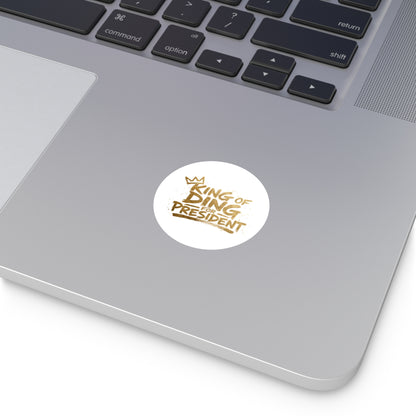 King of Ding for President - Round Sticker