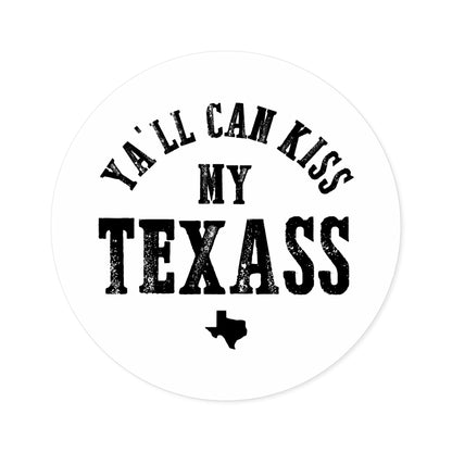 Y'all Can Kiss my Texass - Round Sticker