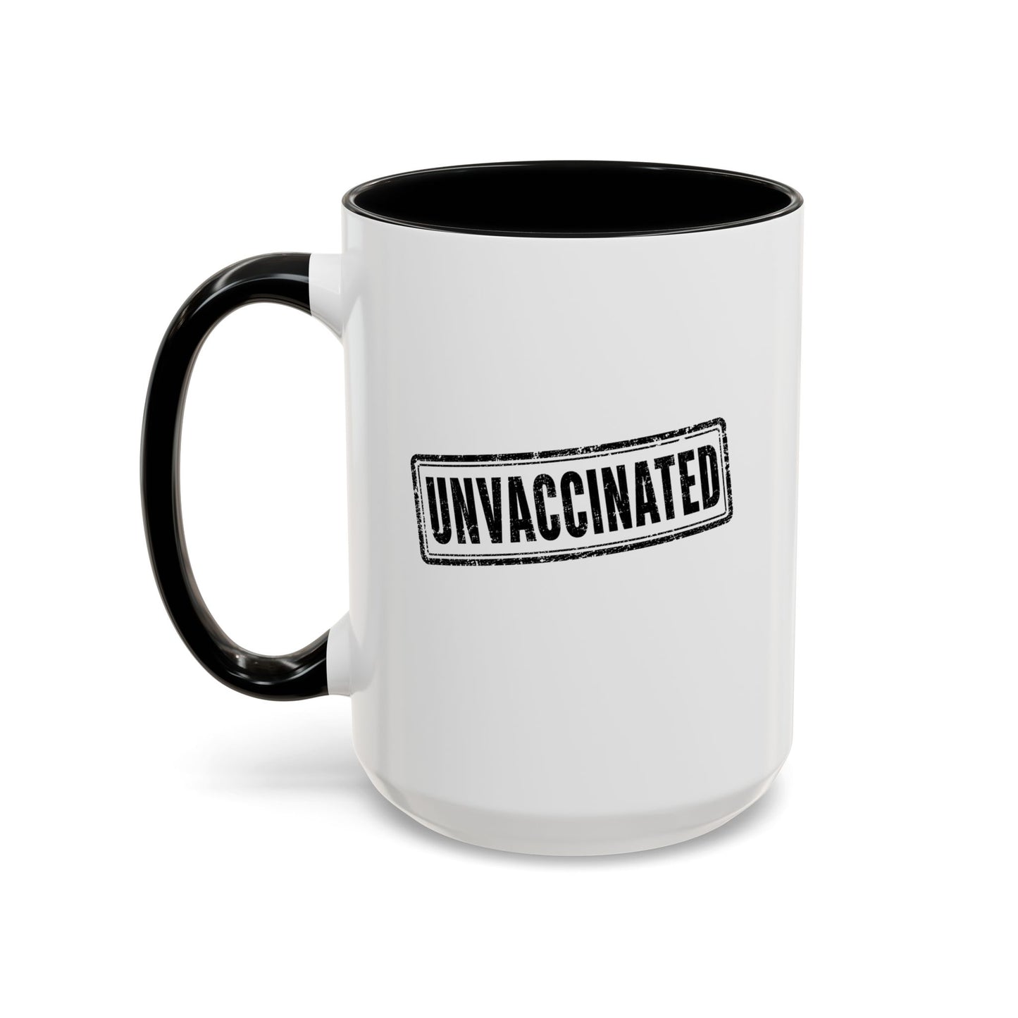Unvaccinated - Coffee Mug, 11oz or 15oz