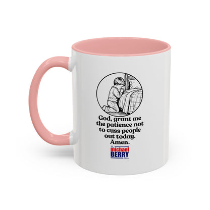 God, grant me the patience not to cuss people out today. Amen. - Coffee Mug, 11oz or 15oz