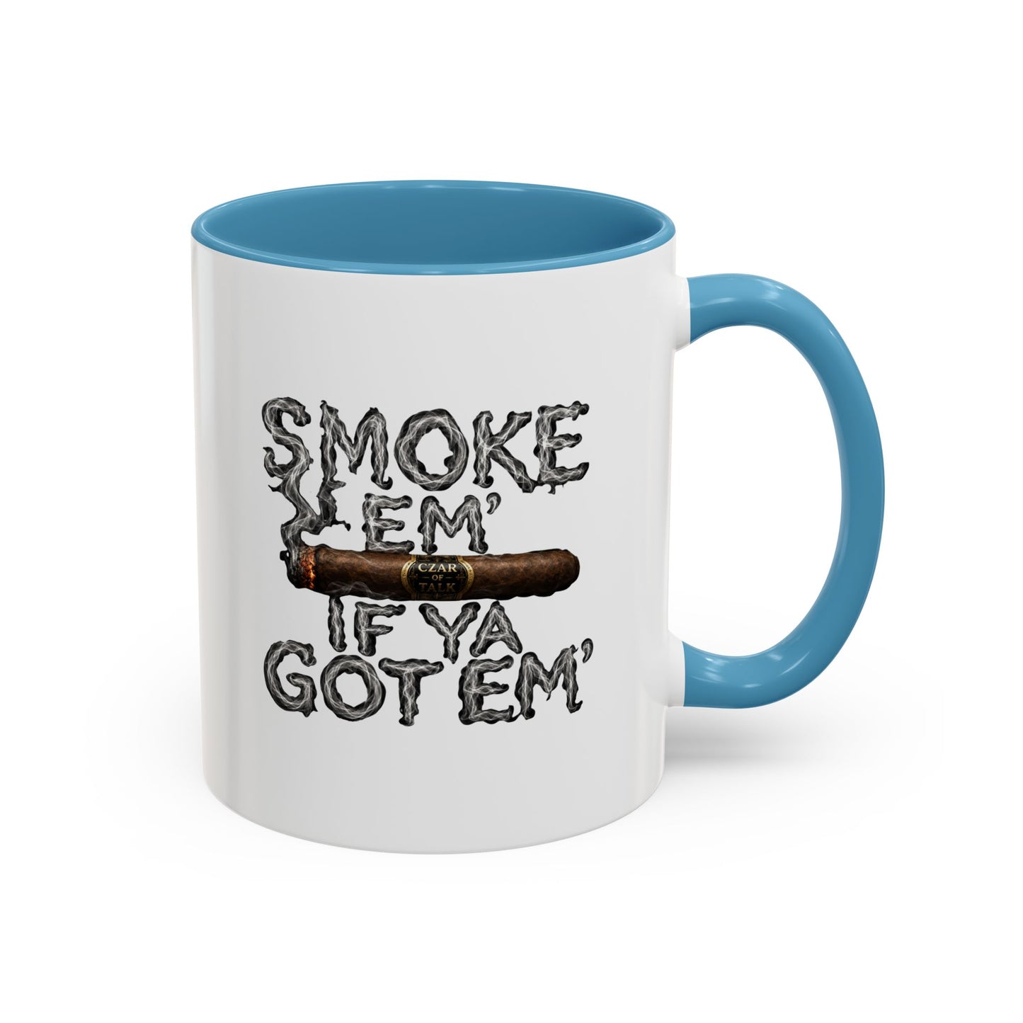 Smoke em' if you got em' - Coffee Mug, 11oz or 15oz
